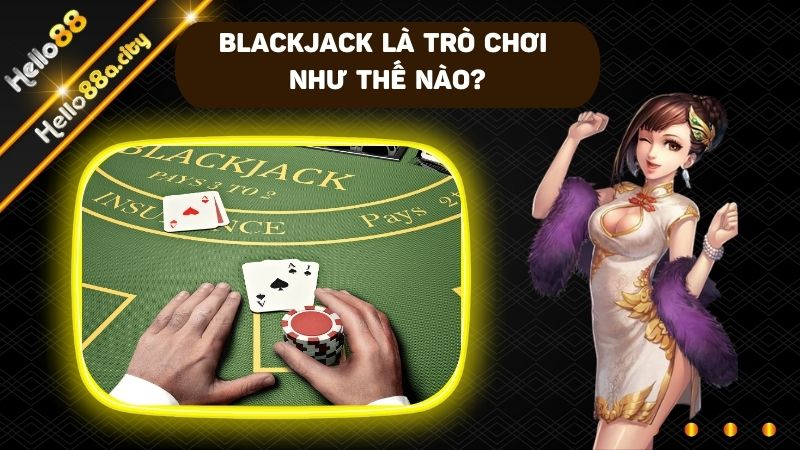 Blackjack HELLO88 là cuộc đấu trí căng thẳng giữa nhà cái và người chơi